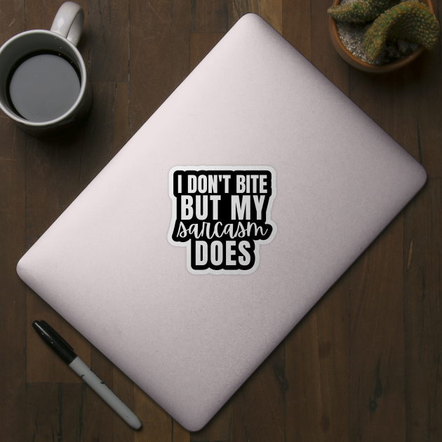 I Don't Bite But My Sarcasm Does by Little Designer